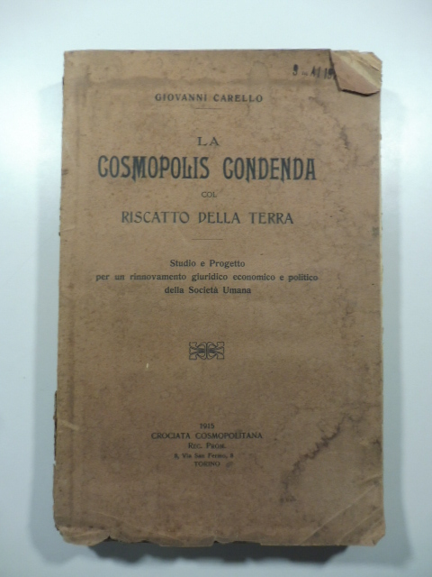 La cosmpolis condenda col riscatto della terra. Studio e progetto per un rinnovamento giuridico economico e politico della Società umana